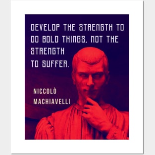 Niccolò Machiavelli portrait and quote: Develop the strength to do bold things, not the strength to suffer. Posters and Art